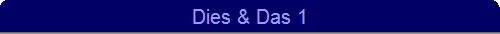 Dies & Das 1