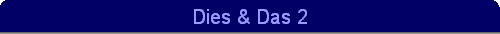 Dies & Das 2