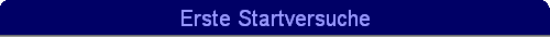 Erste Startversuche